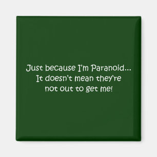 'Just because I’m Paranoid...' Magnet