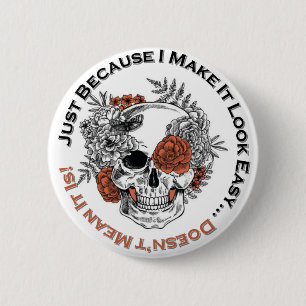 Just Because I make it look easy... sugar skull 6 Cm Round Badge