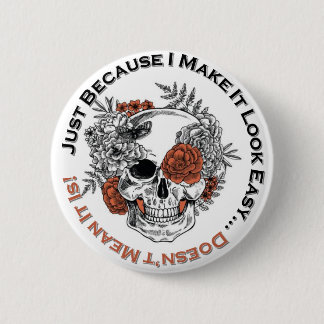 Just Because I make it look easy... sugar skull 6 Cm Round Badge