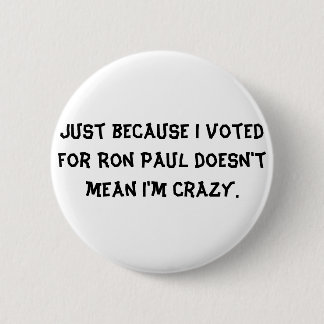 Just because I voted for Ron Paul doesn't mean ... 6 Cm Round Badge
