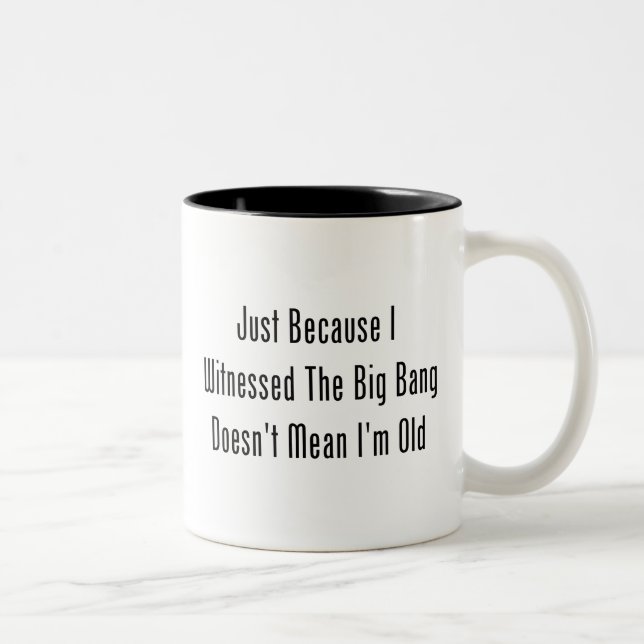 Just Because I Witnessed The Big Bang Two-Tone Coffee Mug (Right)