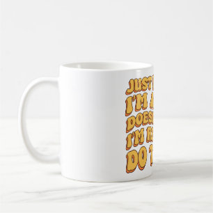Just Because I'm Awake Doens't Mean I'm Ready   Coffee Mug