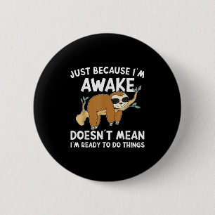 Just Because Im Awake Doenst Mean Im Ready To Do T 6 Cm Round Badge