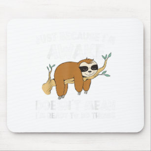 Just Because Im Awake Doenst Mean Im Ready To Do T Mouse Mat