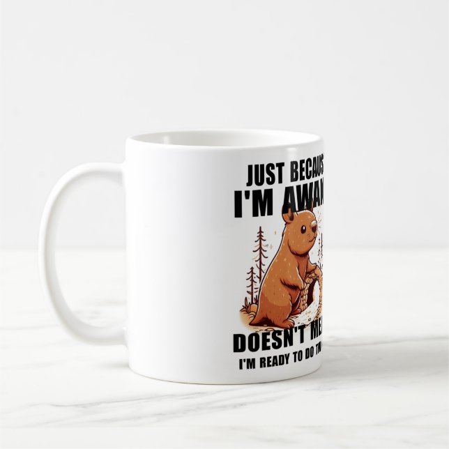 Just Because I'm Awake Doesn't Mean I'm Ready  Coffee Mug (Left)