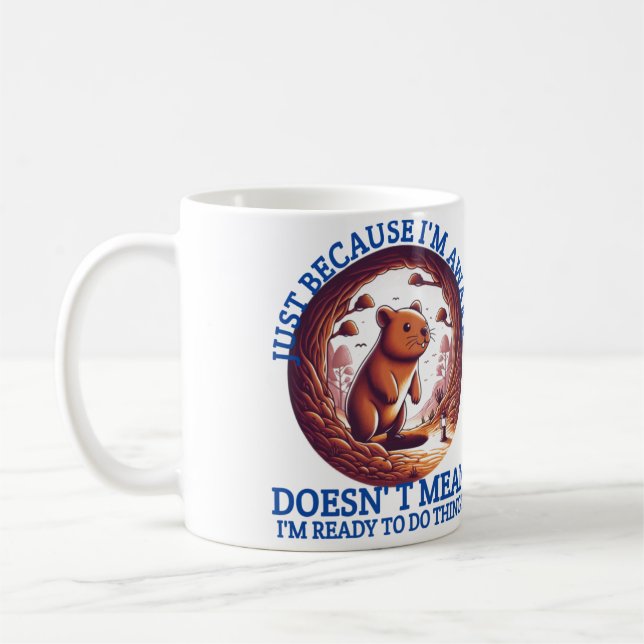 Just Because I'm Awake Doesn't Mean I'm Ready  Coffee Mug (Left)