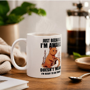 Just Because I'm Awake Doesn't Mean I'm Ready Coffee Mug