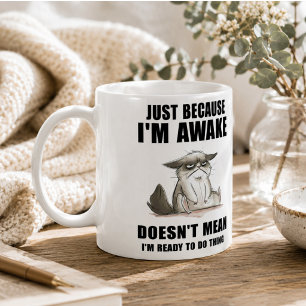 Just Because I'm Awake Doesn't Mean I'm Ready  Coffee Mug