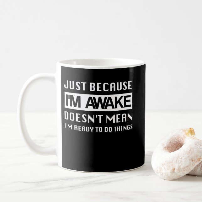 Just Because I'm Awake Doesn't Mean I'm Ready Coffee Mug (With Donut)