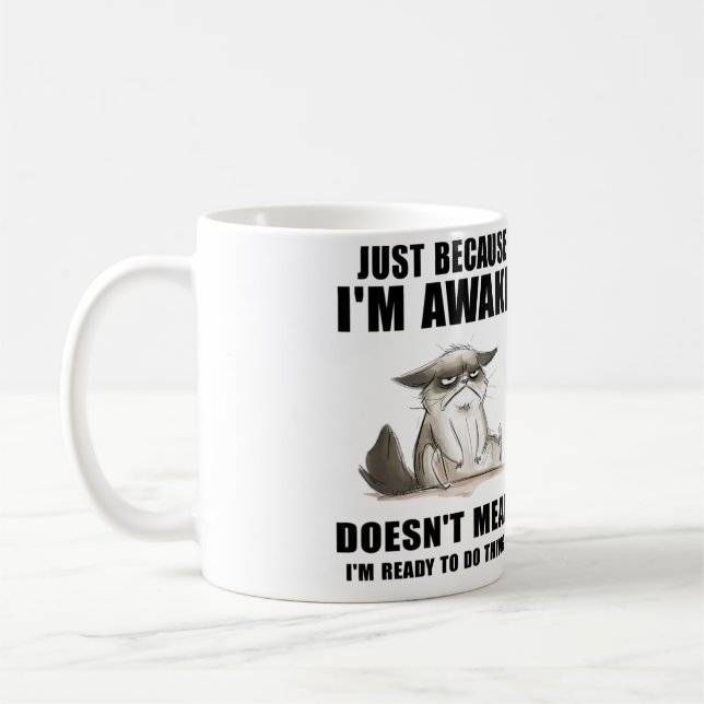 Just Because I'm Awake Doesn't Mean I'm Ready  Coffee Mug (Left)