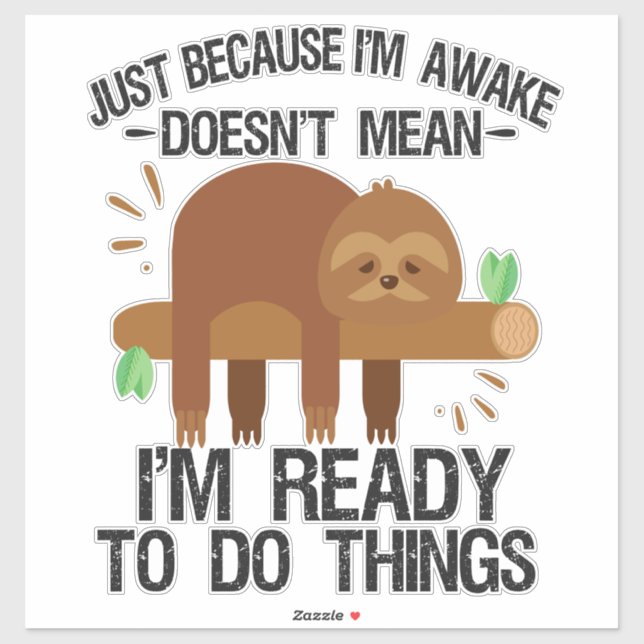 Just Because I'm awake doesn't mean I'm ready to (Sheet)