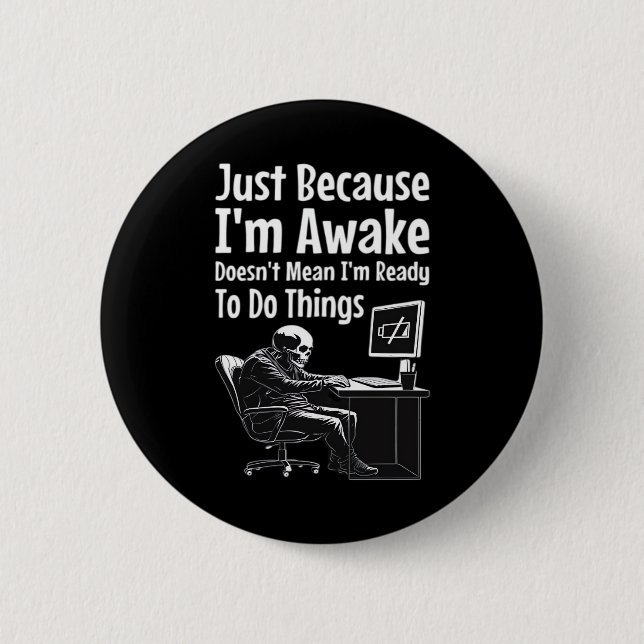 Just Because I'm Awake Doesn't Mean I'm Ready To D 6 Cm Round Badge (Front)