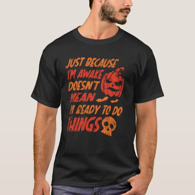 Just Because I'm Awake Doesn't Mean -Not Ready Spo T-Shirt (Front)