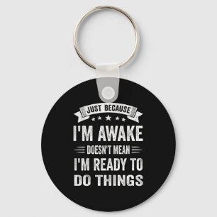 Just Because I'm Awake Funny For Tweens And Teens Key Ring