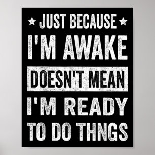 Just Because Im Awake Funny For Tweens And Teens Poster