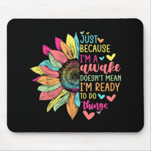 Just Because I'm Awake Funny for Tweens & Teens Re Mouse Mat