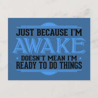 Just Because I'm Awake - Funny Postcard