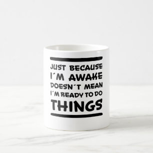 Just Because I'm Awake Funny Saying Sarcasm Joke Coffee Mug