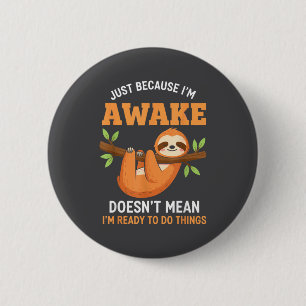 Just Because I'm Awake Funny Sloth Lovers Saying W 6 Cm Round Badge