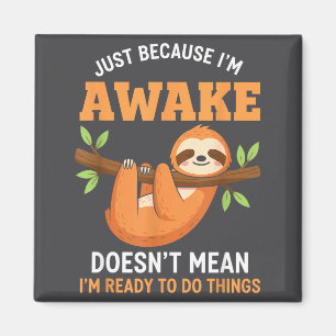 Just Because I'm Awake Funny Sloth Lovers Saying W Magnet