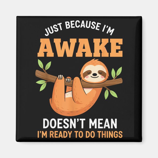Just Because I'm Awake Funny Sloth Lovers Saying W Magnet (Front)