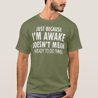 Just Because Im Awake Funny Tshirt for Tweens
