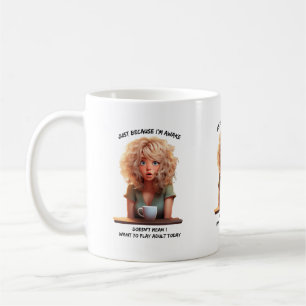 Just Because I'm awake = morning humour Coffee Mug
