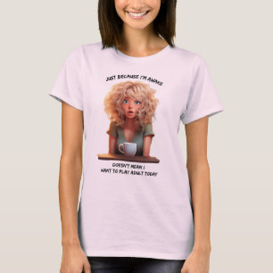 Just Because I'm awake = morning humour T-Shirt
