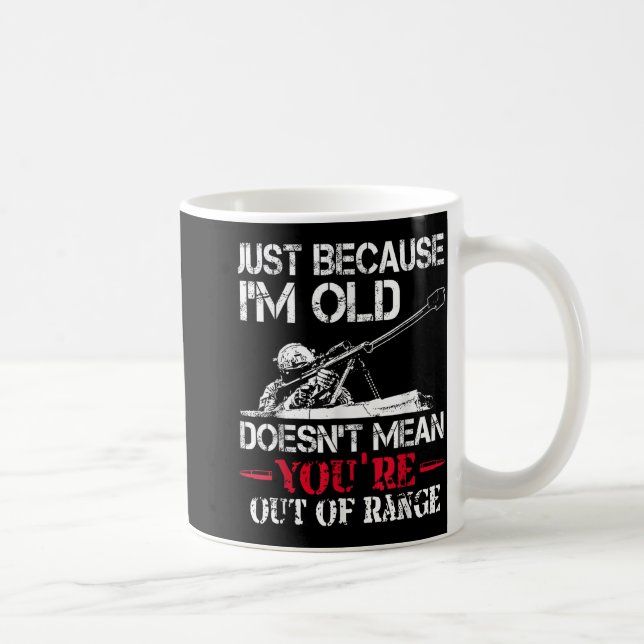 Just Because Im Old Doesnt Mean Youre Out Of Range Coffee Mug (Right)