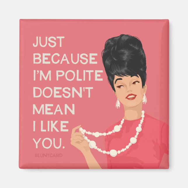 Just because I'm polite... Magnet (Front)