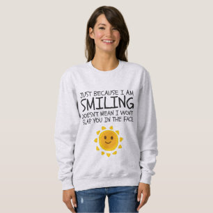Just Because I'm Smiling Cute Novelty Humour Sweatshirt