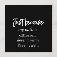 just because my path is different doesnt mean im l