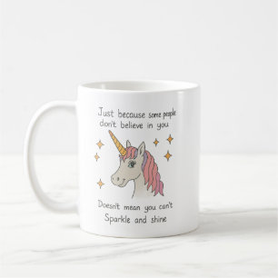 Just because they dont believe in you Unicorn Coffee Mug