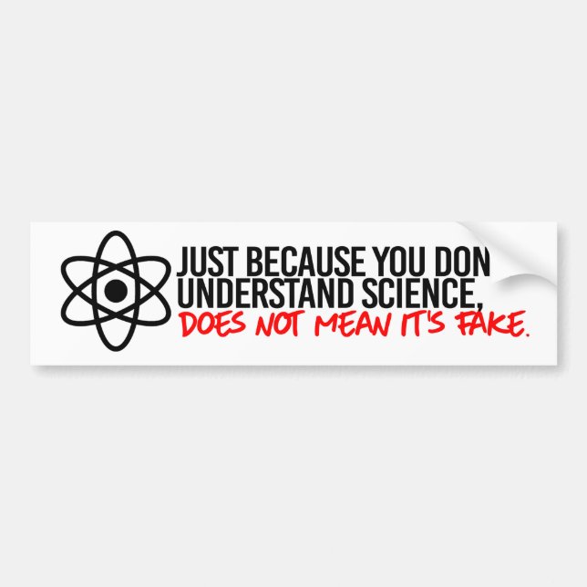 Just because you don't understand Science does not Bumper Sticker (Front)