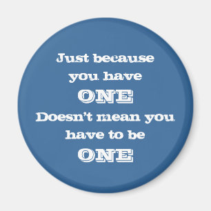 Just Because You Have One Magnet