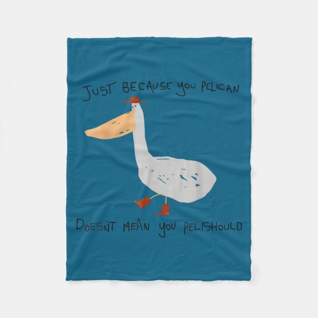 Just Because You Pelican Doesn't Mean You Pelishou Fleece Blanket (Front)