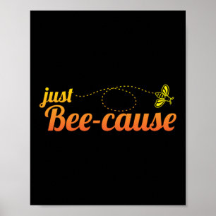 Just Bee-Cause Beekeeper Honey Bee Pun Poster