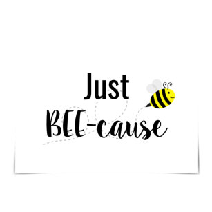"Just BEE-cause" Happy Bee Card