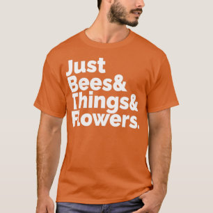 Just Bees amp Things amp Flowers Everybody Loves T T-Shirt