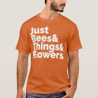 Just Bees amp Things amp Flowers Everybody Loves T T-Shirt