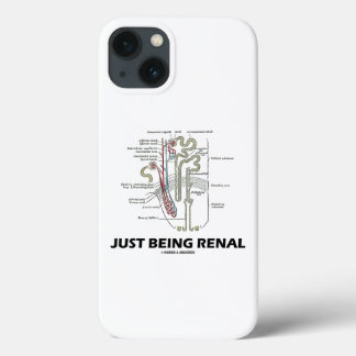 Just Being Renal Kidney Nephron Anatomy Humour iPhone 13 Case