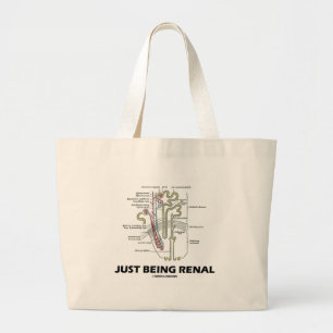Just Being Renal (Kidney Nephron) Large Tote Bag