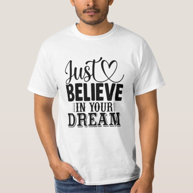 Just believe in your Dreams T-Shirt (Front)