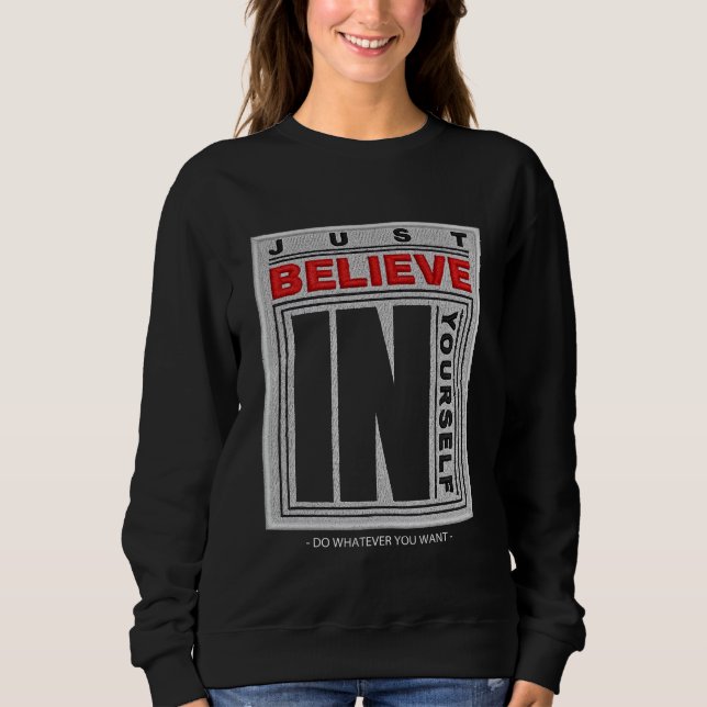 Just Believe in Yourself Embroidered Sweatshirt (Front)