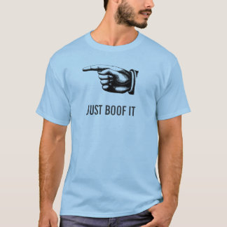 JUST BOOF IT T-Shirt