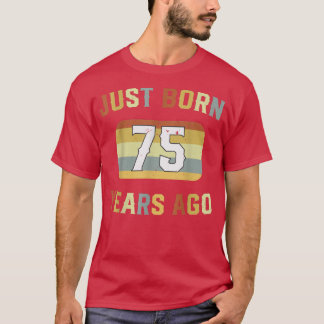 Just Born 75 Years Ago 1947 75th Birthday T-Shirt