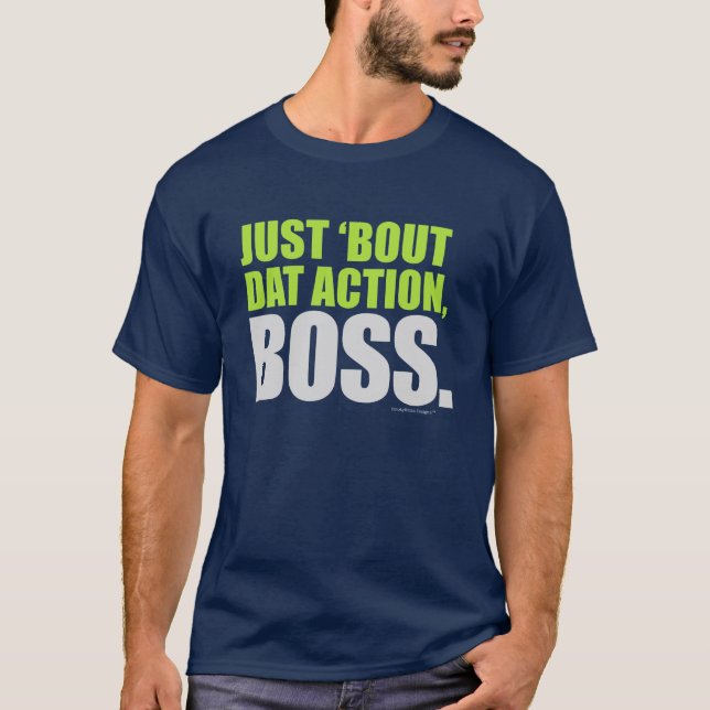 Just 'Bout Dat Action Boss About That Action Quote T-Shirt (Front)