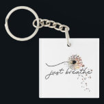 Just Breathe Dandelion Butterfly Inspiration Yoga  Key Ring<br><div class="desc">Just Breathe design with butterflies and a dandelion blowing in the wind. Great for inspiration,  yoga,  motivational,  and encouragement. Key chain comes in two styles,  square and round.</div>