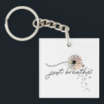 Just Breathe Dandelion Butterfly Inspiration Yoga  Key Ring<br><div class="desc">Just Breathe design with butterflies and a dandelion blowing in the wind. Great for inspiration,  yoga,  motivational,  and encouragement. Key chain comes in two styles,  square and round.</div>