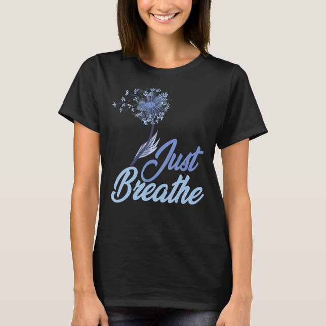 Just Breathe Dandelion Wildflower Botanical Nature T-Shirt (Front)